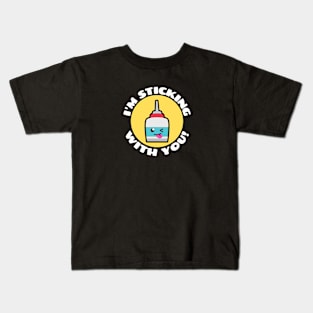 I'm Sticking With You | Glue Pun Kids T-Shirt